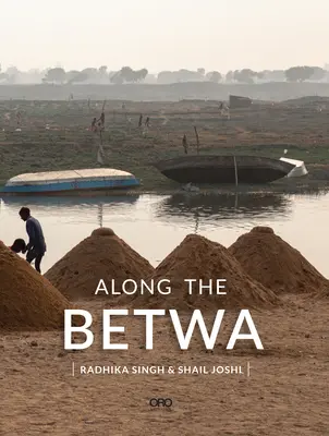 Le long de la Betwa : Une promenade fluviale dans la région du Bundelkhand, en Inde, touchée par la sécheresse - Along the Betwa: A Riverwalk Through the Drought-Prone Region of Bundelkhand, India