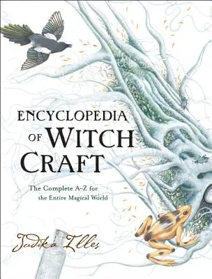 Encyclopédie de la sorcellerie : L'encyclopédie complète de A à Z de tout le monde magique - Encyclopedia of Witchcraft: The Complete A-Z for the Entire Magical World
