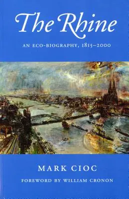 Le Rhin : Une éco-biographie, 1815-2000 - The Rhine: An Eco-Biography, 1815-2000