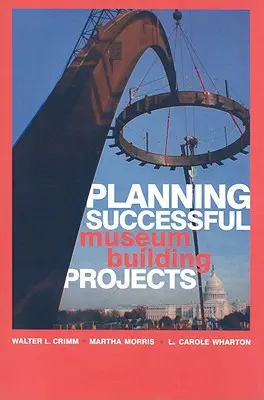 Planifier des projets de construction de musées réussis - Planning Successful Museum Building Projects