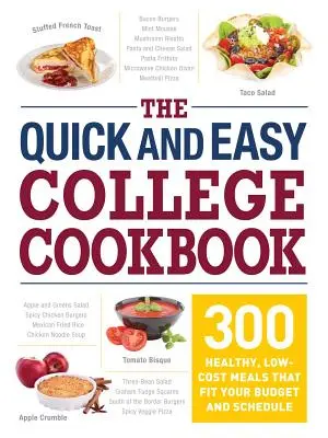 Le livre de cuisine rapide et facile de l'université : 300 repas sains et peu coûteux qui s'adaptent à votre budget et à votre emploi du temps - The Quick and Easy College Cookbook: 300 Healthy, Low-Cost Meals That Fit Your Budget and Schedule