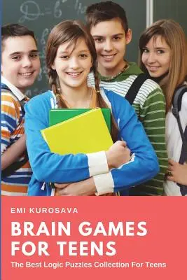 Jeux cérébraux pour adolescents : La meilleure collection de casse-tête logiques pour les adolescents - Brain Games for Teens: The Best Logic Puzzles Collection For Teens