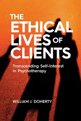 La vie éthique des clients : Transcender l'intérêt personnel en psychothérapie - The Ethical Lives of Clients: Transcending Self-Interest in Psychotherapy