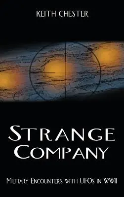 Strange Company : Rencontres militaires avec des OVNIs pendant la Seconde Guerre mondiale - Strange Company: Military Encounters with UFOs in World War II