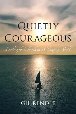 Tranquillement courageux : Diriger l'Église dans un monde en mutation - Quietly Courageous: Leading the Church in a Changing World