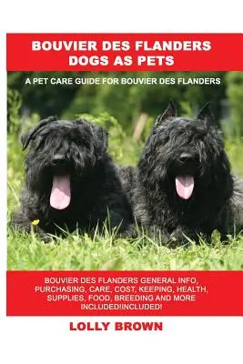 Bouvier des Flandres Chiens de compagnie : Bouvier des Flandres Informations générales, achat, soins, coût, garde, santé, fournitures, alimentation, élevage et plus encore. - Bouvier des Flanders Dogs as Pets: Bouvier des Flanders General Info, Purchasing, Care, Cost, Keeping, Health, Supplies, Food, Breeding and More Inclu