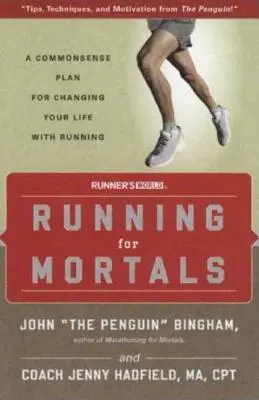 La course à pied pour les mortels : Un plan sensé pour changer votre vie avec la course à pied - Running for Mortals: A Commonsense Plan for Changing Your Life with Running
