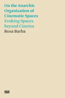 Rosa Barba : L'organisation anarchique des espaces cinématographiques : Évoquer les espaces au-delà du cinéma - Rosa Barba: On the Anarchic Organization of Cinematic Spaces: Evoking Spaces Beyond Cinema