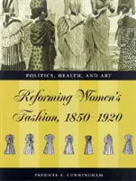 Fashioning the New Woman - Dress Reform - Politics, Health and Art, 1850-1920 (La mode de la nouvelle femme - Réforme de l'habillement - Politique, santé et art, 1850-1920) - Fashioning the New Woman - Dress Reform - Politics, Health and Art, 1850-1920