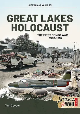 L'holocauste des Grands Lacs : Première guerre du Congo, 1996-1997 - Great Lakes Holocaust: First Congo War, 1996-1997