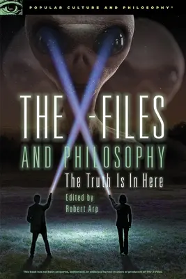 Les X-Files et la philosophie : La vérité est ici - The X-Files and Philosophy: The Truth Is in Here