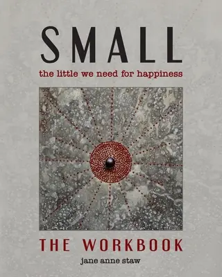 Petit : Le peu qu'il nous faut pour être heureux (Le cahier d'exercices) : Le peu qu'il nous faut pour être heureux - Small: The Little We Need for Happiness (The Workbook): The Little We Need for Happiness