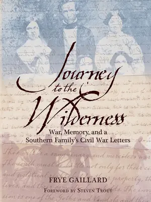 Voyage dans la nature : La guerre, la mémoire et les lettres d'une famille du Sud sur la guerre civile - Journey to the Wilderness: War, Memory, and a Southern Family's Civil War Letters