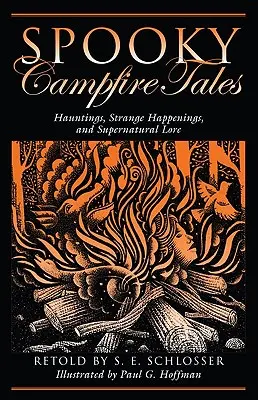 Contes effrayants pour le feu de camp : Les hantises, les événements étranges et les légendes surnaturelles - Spooky Campfire Tales: Hauntings, Strange Happenings, and Supernatural Lore