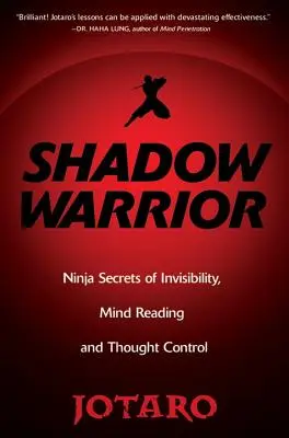 Guerrier de l'ombre : Les secrets de l'invisibilité, de la lecture de l'esprit et du contrôle de la pensée chez les ninjas - Shadow Warrior: Ninja Secrets of Invisibility, Mind Reading, and Thought Control