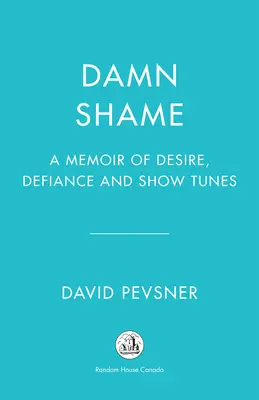 Putain de honte : Une mémoire de désir, de défi et d'airs de spectacle - Damn Shame: A Memoir of Desire, Defiance, and Show Tunes