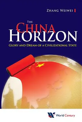 L'horizon chinois : La gloire et le rêve d'un État civilisationnel - China Horizon, The: Glory and Dream of a Civilizational State