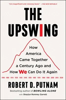 The Upswing : Comment l'Amérique s'est réunie il y a un siècle et comment nous pouvons le faire à nouveau - The Upswing: How America Came Together a Century Ago and How We Can Do It Again