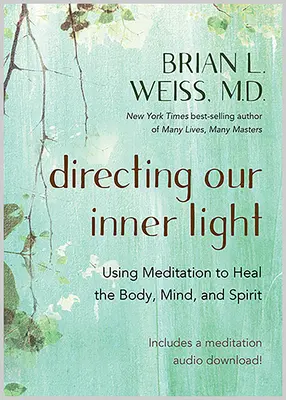 Diriger notre lumière intérieure : Utiliser la méditation pour guérir le corps, l'âme et l'esprit - Directing Our Inner Light: Using Meditation to Heal the Body, Mind, and Spirit