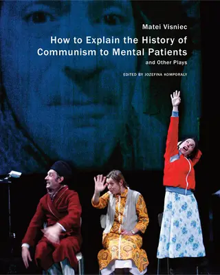 Comment expliquer l'histoire du communisme aux malades mentaux et autres pièces de théâtre - How to Explain the History of Communism to Mental Patients and Other Plays