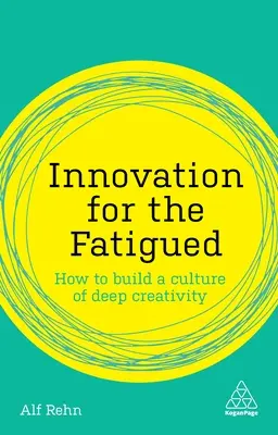 L'innovation pour les personnes fatiguées : Comment construire une culture de créativité profonde - Innovation for the Fatigued: How to Build a Culture of Deep Creativity