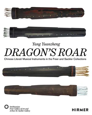 Le rugissement du dragon : Instruments de musique des lettrés chinois dans les collections Freer et Sackler - Dragon's Roar: Chinese Literati Musical Instruments in the Freer and Sackler Collections