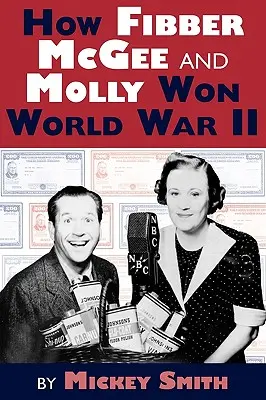 Comment Fibber McGee et Molly ont gagné la Seconde Guerre mondiale - How Fibber McGee and Molly Won World War II