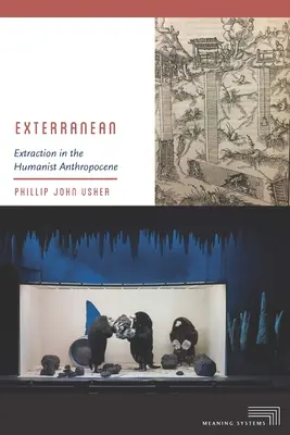 Exterranean : L'extraction dans l'anthropocène humaniste - Exterranean: Extraction in the Humanist Anthropocene