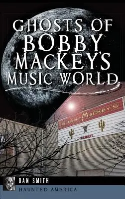 Les fantômes du monde musical de Bobby Mackey - Ghosts of Bobby Mackey's Music World