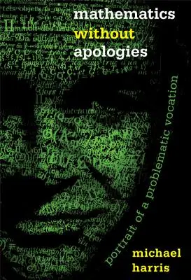 Mathematics Without Apologies : Portrait d'une vocation problématique - Mathematics Without Apologies: Portrait of a Problematic Vocation