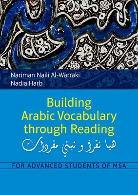 Construire le vocabulaire arabe à travers la lecture : Pour les étudiants avancés du MSA - Building Arabic Vocabulary Through Reading: For Advanced Students of MSA