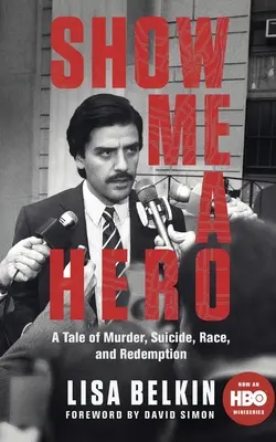 Show Me a Hero - A Tale of Murder, Suicide, Race, and Redemption (Montrez-moi un héros - Une histoire de meurtre, de suicide, de race et de rédemption) - Show Me a Hero - A Tale of Murder, Suicide, Race, and Redemption