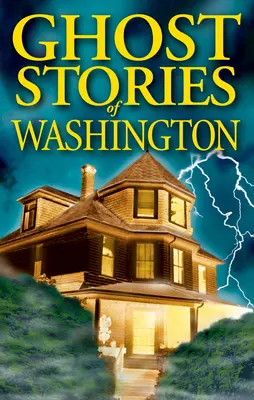 Histoires de fantômes de Washington - Ghost Stories of Washington