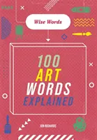 Mots savants : 100 mots d'art expliqués - Wise Words: 100 Art Words Explained