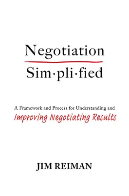 La négociation simplifiée : Un cadre et un processus pour comprendre et améliorer les résultats des négociations - Negotiation Simplified: A Framework and Process for Understanding and Improving Negotiating Results