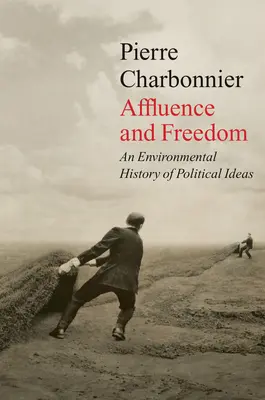 Affluence et liberté : Une histoire environnementale des idées politiques - Affluence and Freedom: An Environmental History of Political Ideas