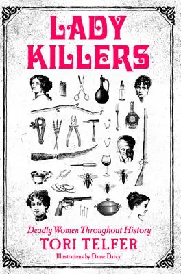 Les tueuses de femmes : Les femmes mortelles à travers l'histoire - Lady Killers: Deadly Women Throughout History