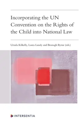 Incorporer la Convention des Nations Unies relative aux droits de l'enfant dans le droit national - Incorporating the Un Convention on the Rights of the Child Into National Law