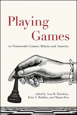 Les jeux dans la Grande-Bretagne et l'Amérique du XIXe siècle - Playing Games in Nineteenth-Century Britain and America