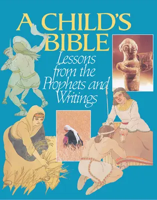 La Bible de l'enfant : Leçons tirées des prophètes et des écrits - A Child's Bible: Lessons from the Prophets and Writings