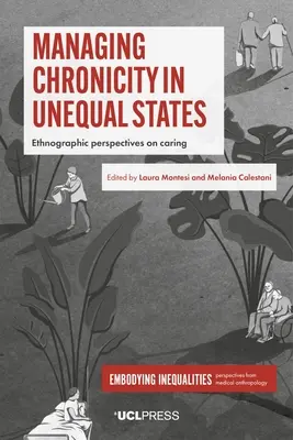 Gérer la chronicité dans des États inégaux : Perspectives ethnographiques sur les soins - Managing Chronicity in Unequal States: Ethnographic Perspectives on Caring