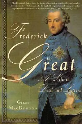 Frédéric le Grand : Une vie en actes et en lettres - Frederick the Great: A Life in Deed and Letters