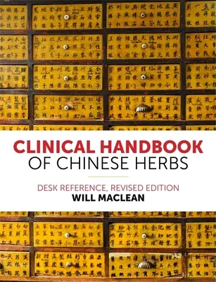 Manuel clinique des herbes chinoises : Desk Reference, Revised Edition - Clinical Handbook of Chinese Herbs: Desk Reference, Revised Edition