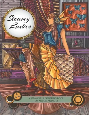 Steamy Ladies : Un livre de coloriage Steampunk - Steamy Ladies: A Steampunk Coloring Book