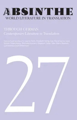 Absinthe : Littérature mondiale en traduction : Volume 27 : À travers l'allemand : la littérature contemporaine en traduction - Absinthe: World Literature in Translation: Volume 27: Through German: Contemporary Literature in Translation