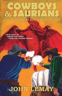 Cowboys et Sauriens : Dinosaures et bêtes préhistoriques vus par les pionniers - Cowboys & Saurians: Dinosaurs and Prehistoric Beasts As Seen By The Pioneers