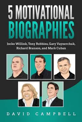 5 biographies motivantes : Jocko Willink, Tony Robbins, Gary Vaynerchuk, Richard Branson et Mark Cuban - 5 Motivational Biographies: Jocko Willink, Tony Robbins, Gary Vaynerchuk, Richard Branson, and Mark Cuban