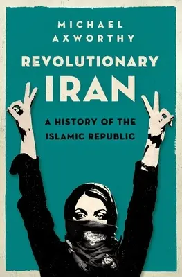 L'Iran révolutionnaire : Une histoire de la République islamique - Revolutionary Iran: A History of the Islamic Republic