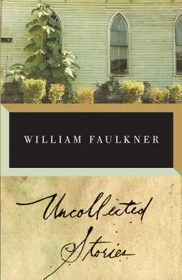 Récits non recueillis de William Faulkner - The Uncollected Stories of William Faulkner