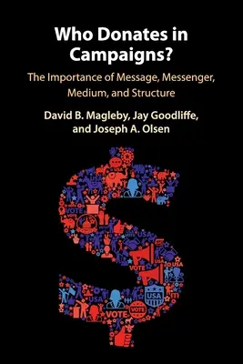 Qui fait des dons dans les campagnes&nbsp;? L'importance du message, du messager, du support et de la structure - Who Donates in Campaigns?: The Importance of Message, Messenger, Medium, and Structure